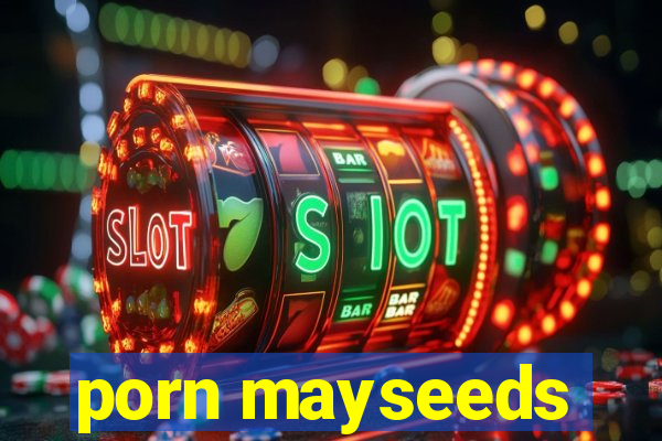 porn mayseeds